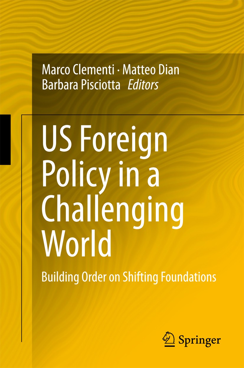 Titlebook: US Foreign Policy in a Challenging World; Building Order on Sh Marco Clementi,Matteo Dian,Barbara Pisciotta Book 2018 Springer Internationa Titlebook: US Foreign Policy in a Challenging World; Building Order on Sh Marco Clementi,Matteo Dian,Barbara Pisciotta Book 2018 Springer Internationa