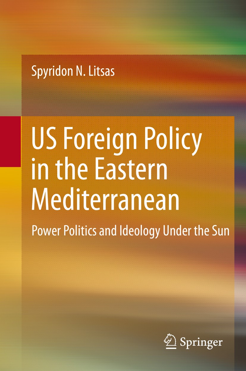 Titlebook: US Foreign Policy in the Eastern Mediterranean; Power Politics and I Spyridon N. Litsas Book 2020 Springer Nature Switzerland AG 2020 US Fo Titlebook: US Foreign Policy in the Eastern Mediterranean; Power Politics and I Spyridon N. Litsas Book 2020 Springer Nature Switzerland AG 2020 US Fo