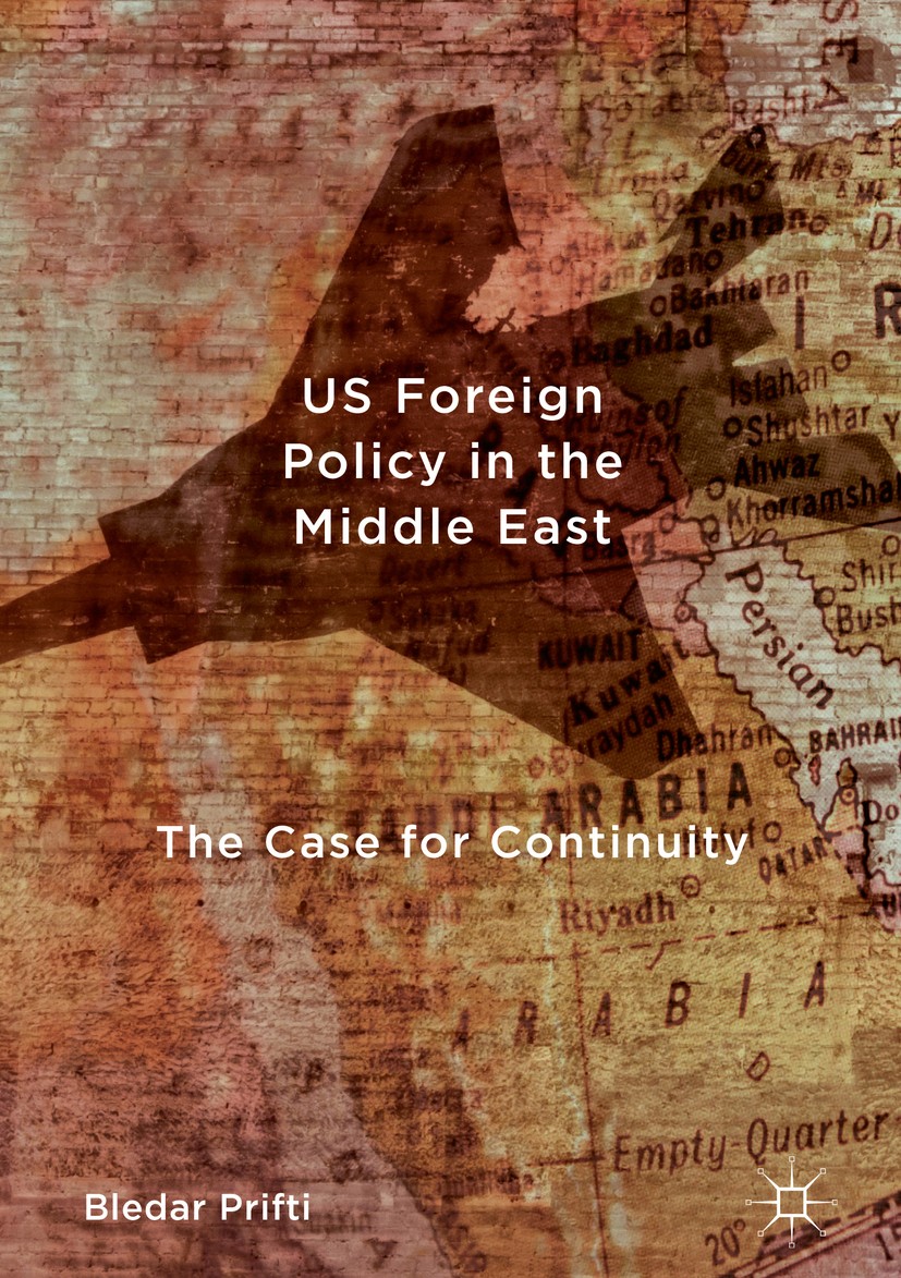 Titlebook: US Foreign Policy in the Middle East; The Case for Continu Bledar Prifti Book 2017 The Editor(s) (if applicable) and The Author(s) 2017 US Titlebook: US Foreign Policy in the Middle East; The Case for Continu Bledar Prifti Book 2017 The Editor(s) (if applicable) and The Author(s) 2017 US