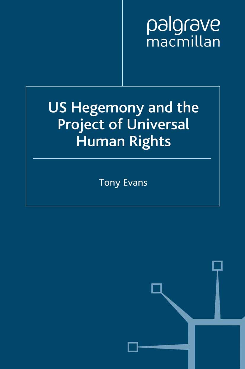 Titlebook: US Hegemony and the Project of Universal Human Rights; Tony Evans Book 1996 Palgrave Macmillan, a division of Macmillan Publishers Limited Titlebook: US Hegemony and the Project of Universal Human Rights; Tony Evans Book 1996 Palgrave Macmillan, a division of Macmillan Publishers Limited