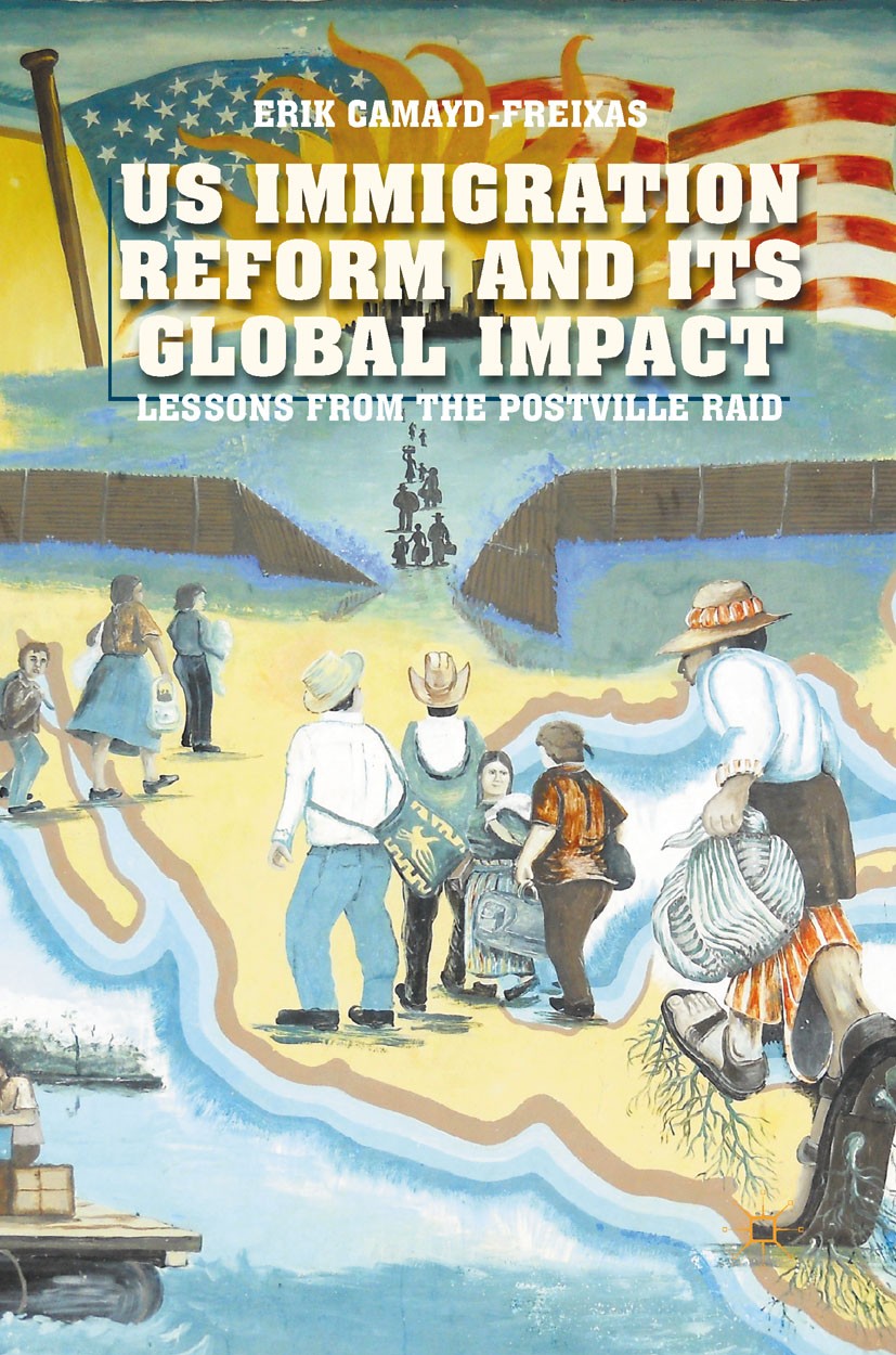 Titlebook: US Immigration Reform and Its Global Impact; Lessons from the Pos Erik Camayd-Freixas Book 2013 Erik Camayd-Freixas 2013 democracy.globaliz Titlebook: US Immigration Reform and Its Global Impact; Lessons from the Pos Erik Camayd-Freixas Book 2013 Erik Camayd-Freixas 2013 democracy.globaliz