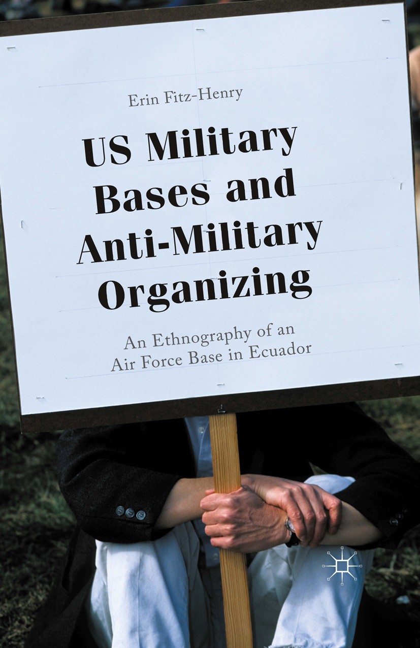 Titlebook: US Military Bases and Anti-Military Organizing; An Ethnography of an Erin Fitz-Henry Book 2015 The Editor(s) (if applicable) and The Author Titlebook: US Military Bases and Anti-Military Organizing; An Ethnography of an Erin Fitz-Henry Book 2015 The Editor(s) (if applicable) and The Author