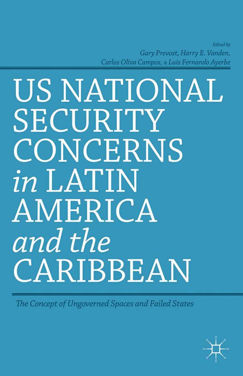 Titlebook: US National Security Concerns in Latin America and the Caribbean; The Concept of Ungov Gary Prevost,Harry E. Vanden,Luis Fernando Ayerbe Bo Titlebook: US National Security Concerns in Latin America and the Caribbean; The Concept of Ungov Gary Prevost,Harry E. Vanden,Luis Fernando Ayerbe Bo