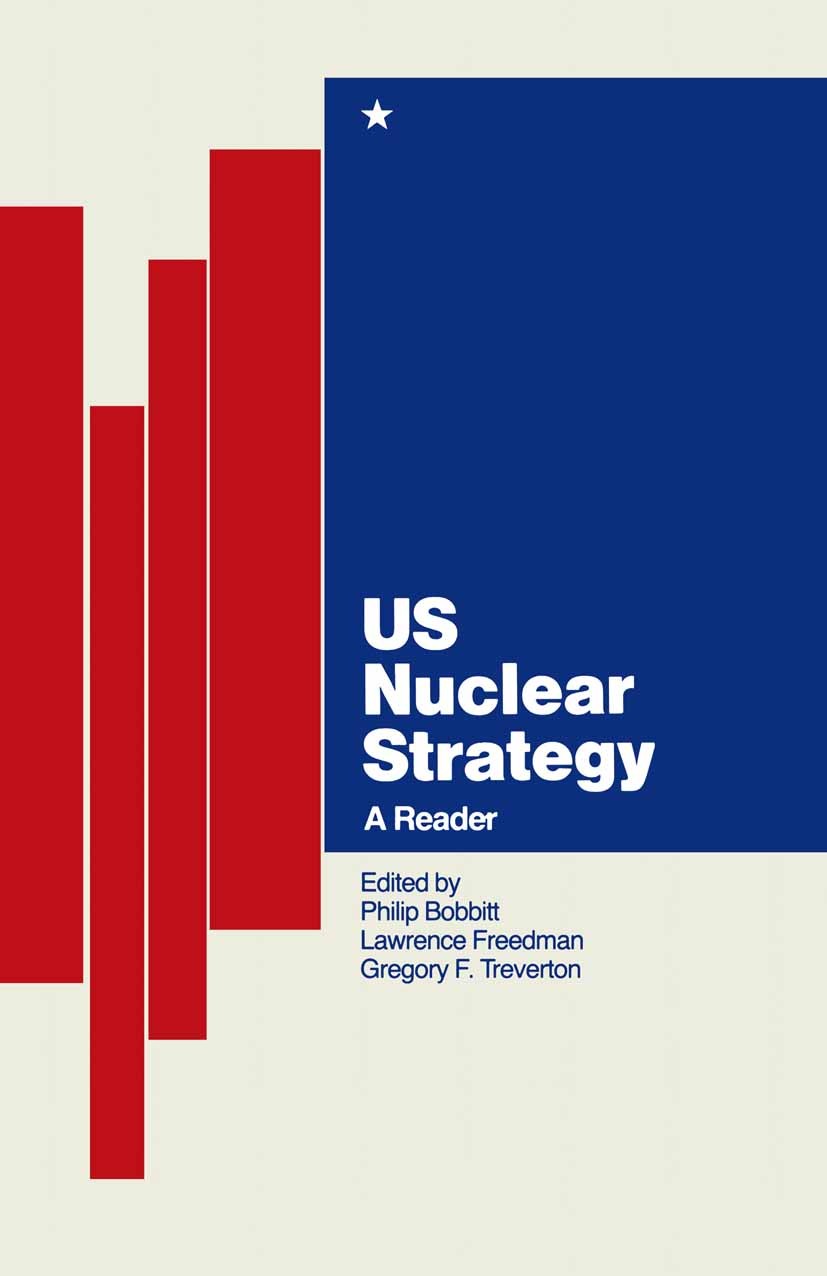 Titlebook: US Nuclear Strategy; A Reader Philip Bobbitt (Professor of Law, Fellow),Lawrence Book 1989 Palgrave Macmillan, a division of Macmillan Publ Titlebook: US Nuclear Strategy; A Reader Philip Bobbitt (Professor of Law, Fellow),Lawrence Book 1989 Palgrave Macmillan, a division of Macmillan Publ