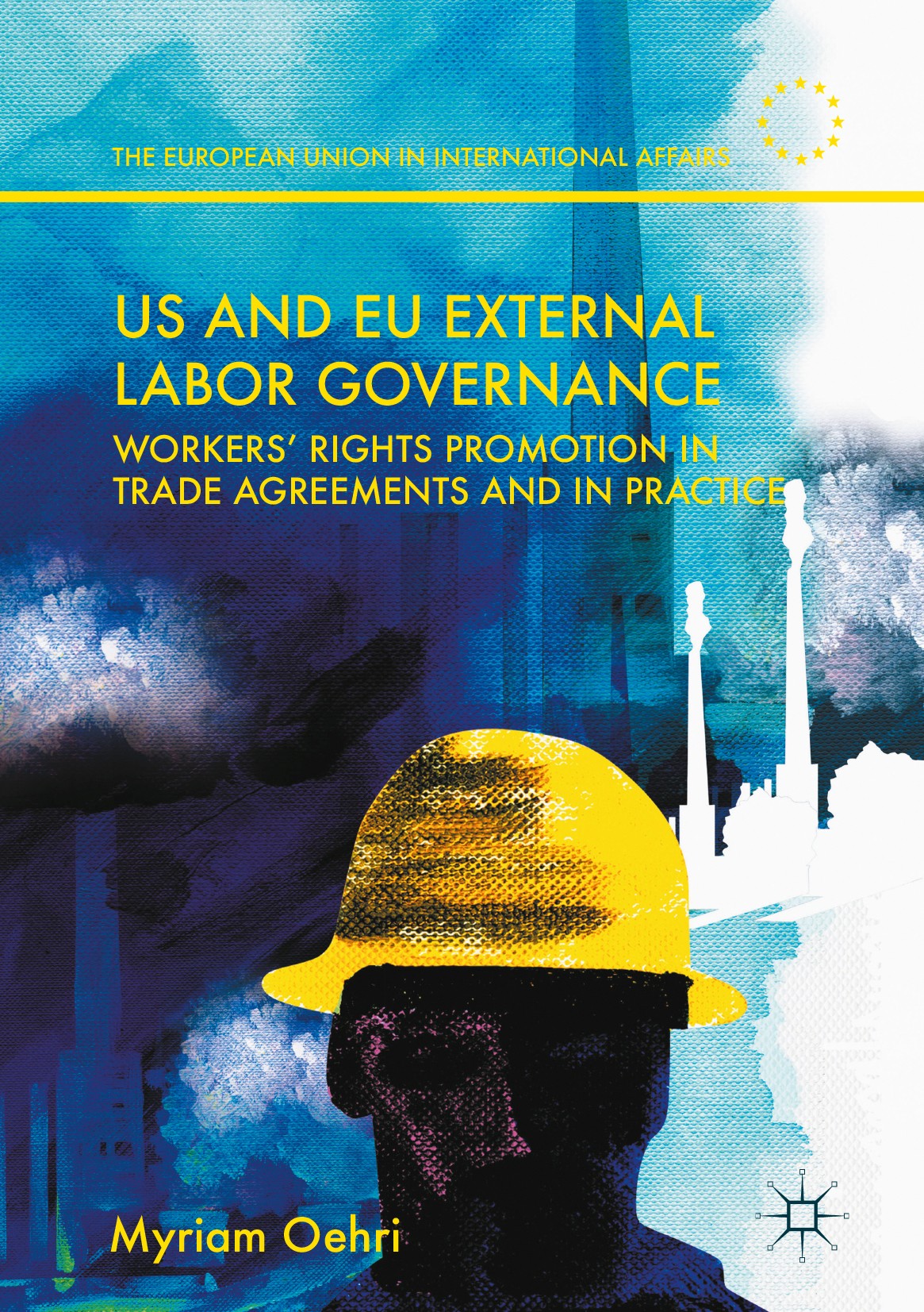 Titlebook: US and EU External Labor Governance; Workers’ Rights Prom Myriam Oehri Book 2017 The Editor(s) (if applicable) and The Author(s) 2017 Labor Titlebook: US and EU External Labor Governance; Workers’ Rights Prom Myriam Oehri Book 2017 The Editor(s) (if applicable) and The Author(s) 2017 Labor