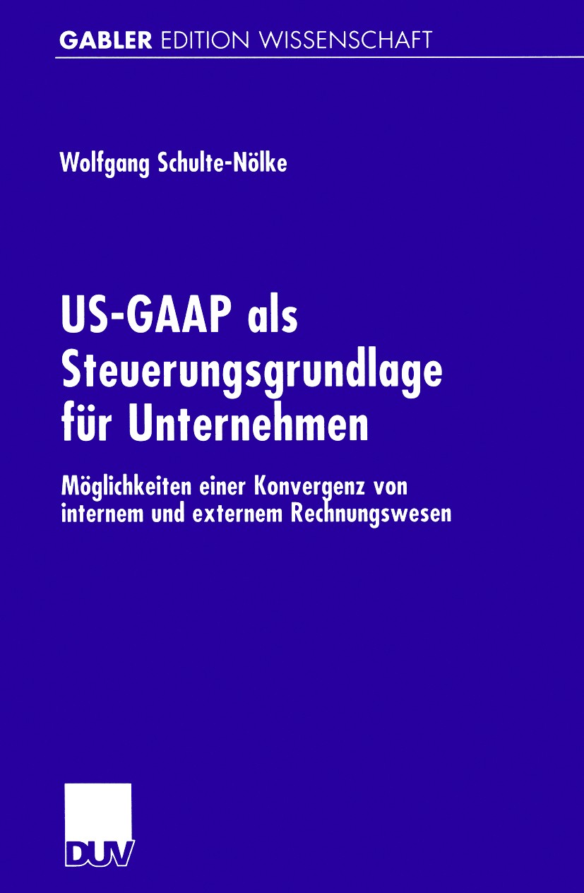 Titlebook: US-GAAP als Steuerungsgrundlage für Unternehmen; Möglichkeiten einer Wolfgang Schulte-Nölke Book 2001 Betriebswirtschaftlicher Verlag Dr. Titlebook: US-GAAP als Steuerungsgrundlage für Unternehmen; Möglichkeiten einer Wolfgang Schulte-Nölke Book 2001 Betriebswirtschaftlicher Verlag Dr.