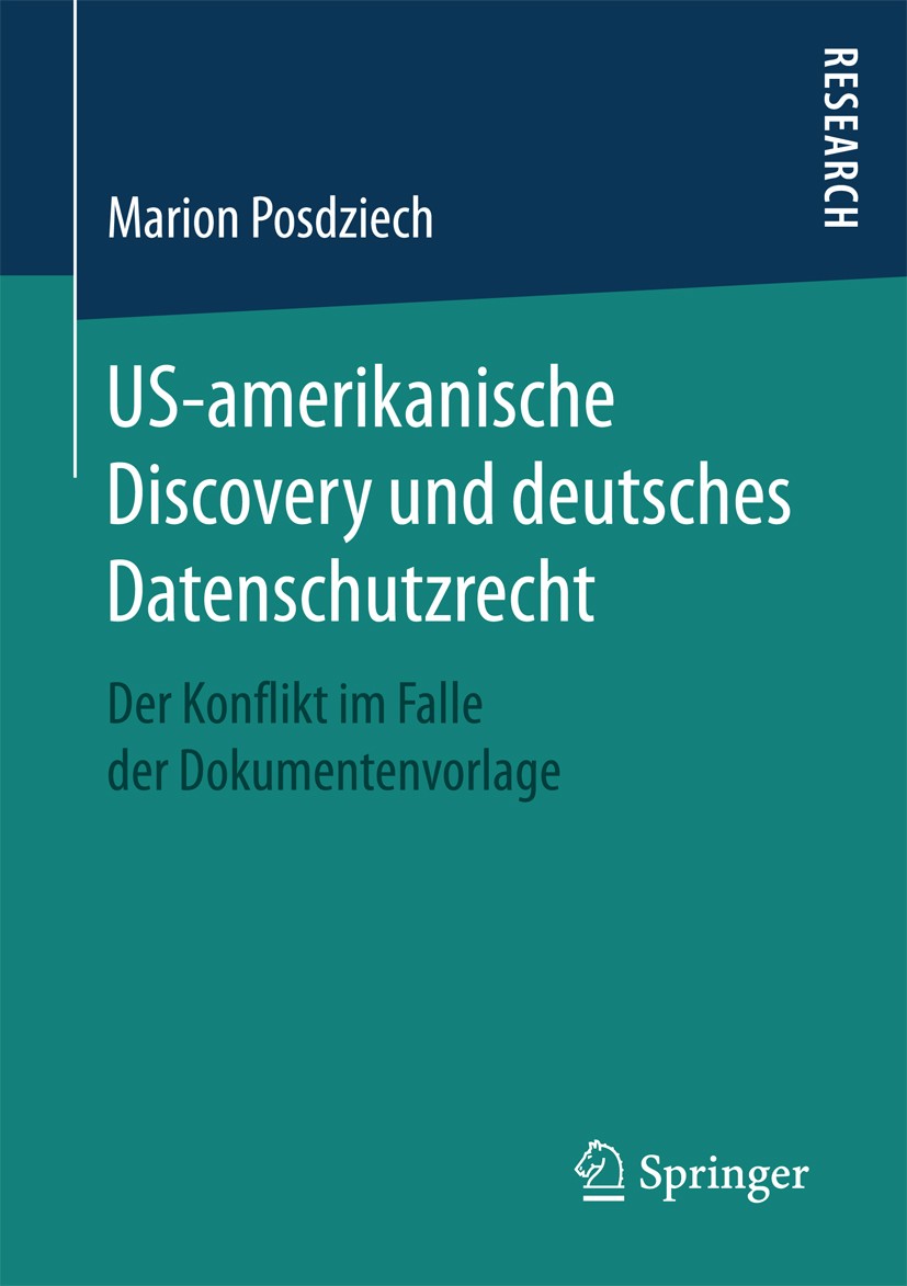 Titlebook: US-amerikanische Discovery und deutsches Datenschutzrecht; Der Konflikt im Fall Marion Posdziech Book 2017 Springer Fachmedien Wiesbaden 20 Titlebook: US-amerikanische Discovery und deutsches Datenschutzrecht; Der Konflikt im Fall Marion Posdziech Book 2017 Springer Fachmedien Wiesbaden 20