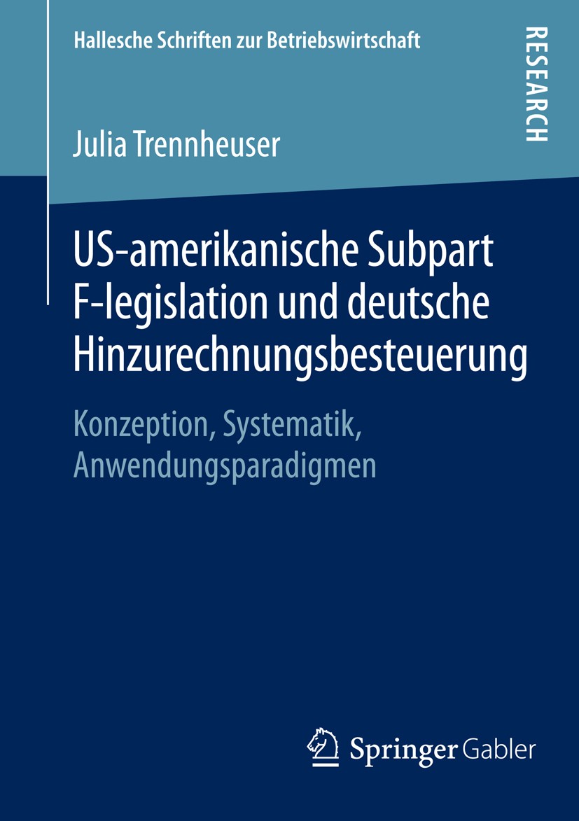 Titlebook: US-amerikanische Subpart F-legislation und deutsche Hinzurechnungsbesteuerung; Konzeption, Systemat Julia Trennheuser Book 2014 Springer Fa Titlebook: US-amerikanische Subpart F-legislation und deutsche Hinzurechnungsbesteuerung; Konzeption, Systemat Julia Trennheuser Book 2014 Springer Fa