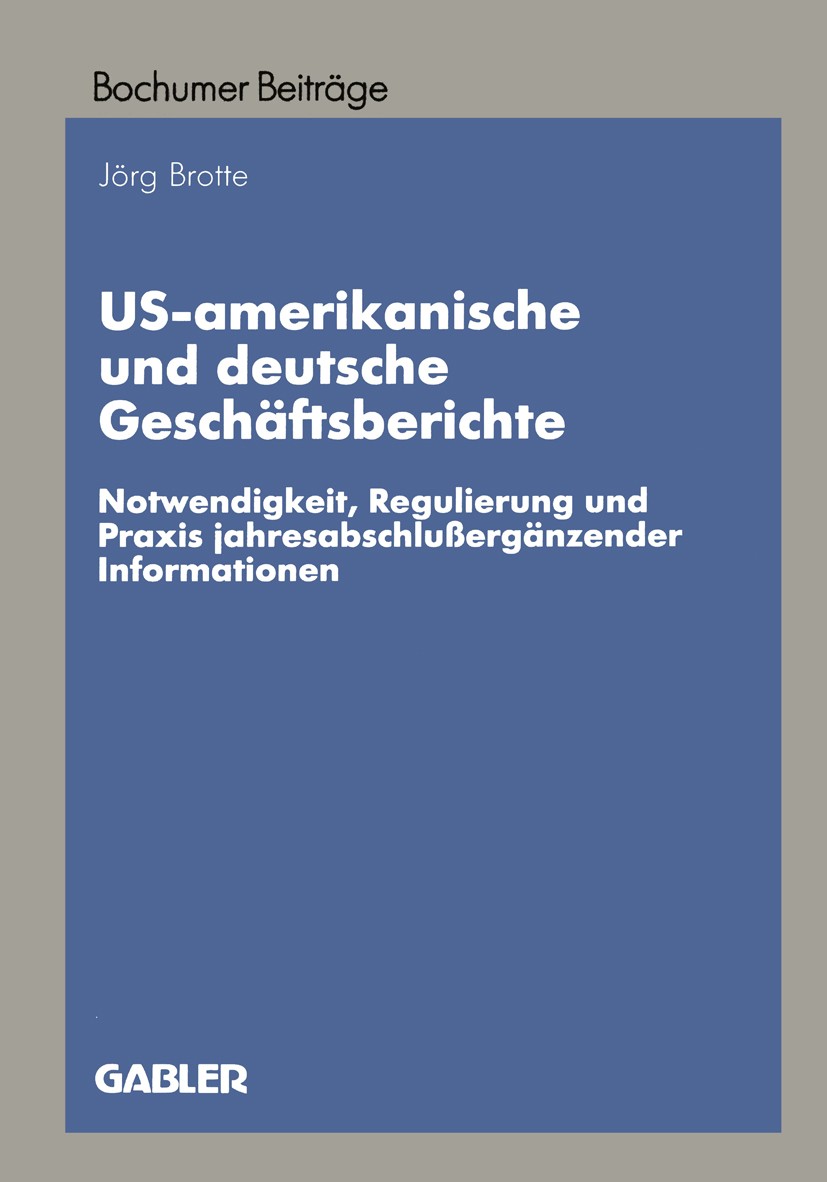 Titlebook: US-amerikanische und deutsche Geschäftsberichte; Notwendigkeit, Regul Jörg Brotte Book 1997 Betriebswirtschaftlicher Verlag Dr. Th. Gabler Titlebook: US-amerikanische und deutsche Geschäftsberichte; Notwendigkeit, Regul Jörg Brotte Book 1997 Betriebswirtschaftlicher Verlag Dr. Th. Gabler