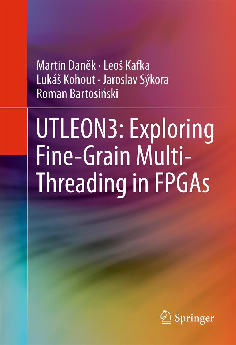 Titlebook: UTLEON3: Exploring Fine-Grain Multi-Threading in FPGAs; Martin Daněk,Leoš Kafka,Roman Bartosinski Book 2013 Springer Science+Business Medi Titlebook: UTLEON3: Exploring Fine-Grain Multi-Threading in FPGAs; Martin Daněk,Leoš Kafka,Roman Bartosinski Book 2013 Springer Science+Business Medi
