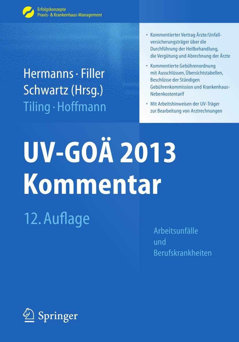 Titlebook: UV-GOÄ 2013 Kommentar - Arbeitsunfälle und Berufskrankheiten; Kommentierter Vertra Thomas Tiling,Karl-Heinz Hoffmann,Peter M. Hermann Book Titlebook: UV-GOÄ 2013 Kommentar - Arbeitsunfälle und Berufskrankheiten; Kommentierter Vertra Thomas Tiling,Karl-Heinz Hoffmann,Peter M. Hermann Book