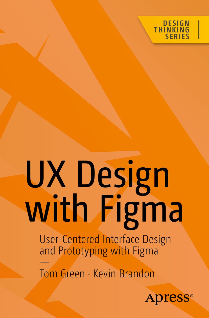 Titlebook: UX Design with Figma; User-Centered Inter Tom Green,Kevin Brandon Book 2024 Tom Green and Kevin Brandon 2024 Figma.UX Design.User Experien Titlebook: UX Design with Figma; User-Centered Inter Tom Green,Kevin Brandon Book 2024 Tom Green and Kevin Brandon 2024 Figma.UX Design.User Experien