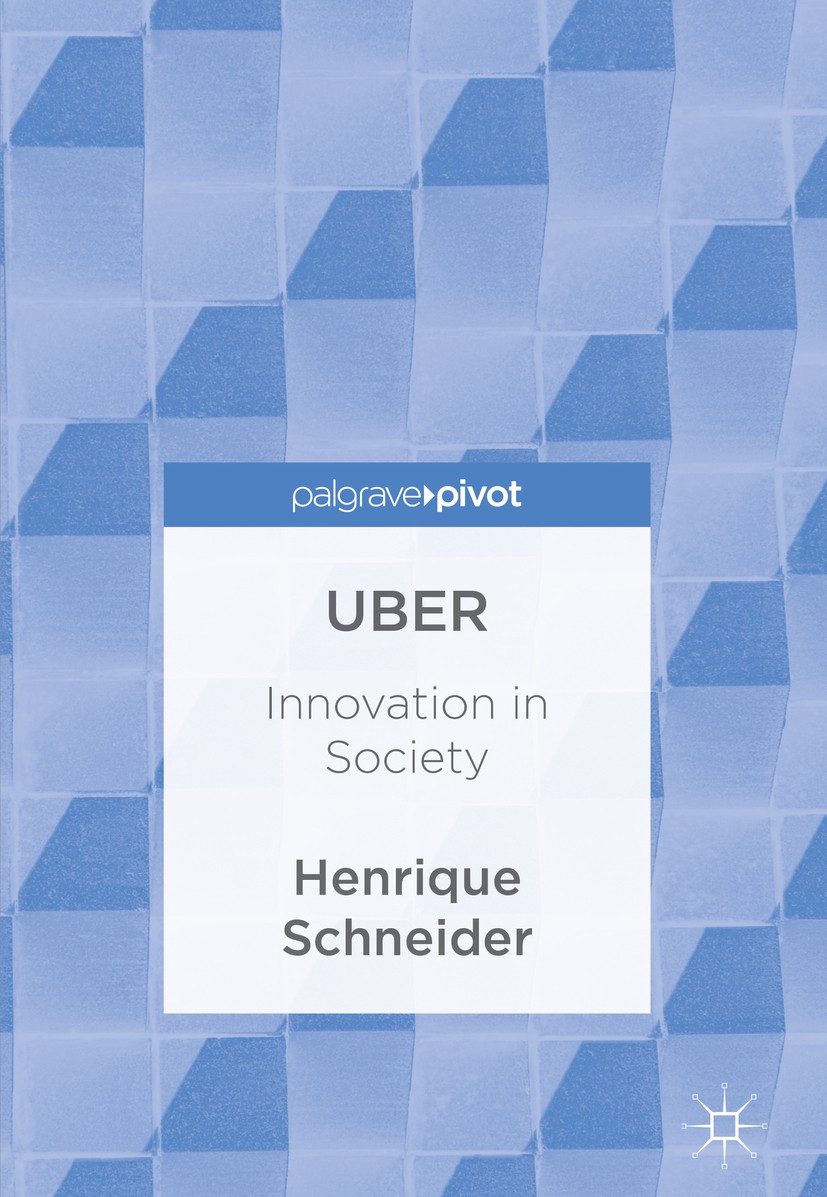 Titlebook: Uber; Innovation in Societ Henrique Schneider Book 2017 The Editor(s) (if applicable) and The Author(s) 2017 Christensen.Schumpeter.neolibe Titlebook: Uber; Innovation in Societ Henrique Schneider Book 2017 The Editor(s) (if applicable) and The Author(s) 2017 Christensen.Schumpeter.neolibe