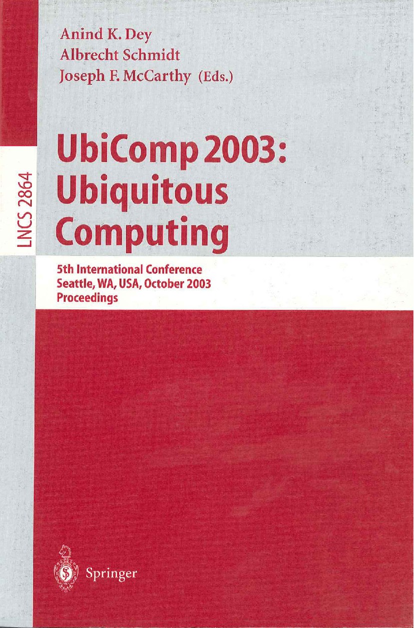 Titlebook: UbiComp 2003: Ubiquitous Computing; 5th International Co Anind K. Dey,Albrecht Schmidt,Joseph F. McCarthy Conference proceedings 2003 Sprin Titlebook: UbiComp 2003: Ubiquitous Computing; 5th International Co Anind K. Dey,Albrecht Schmidt,Joseph F. McCarthy Conference proceedings 2003 Sprin