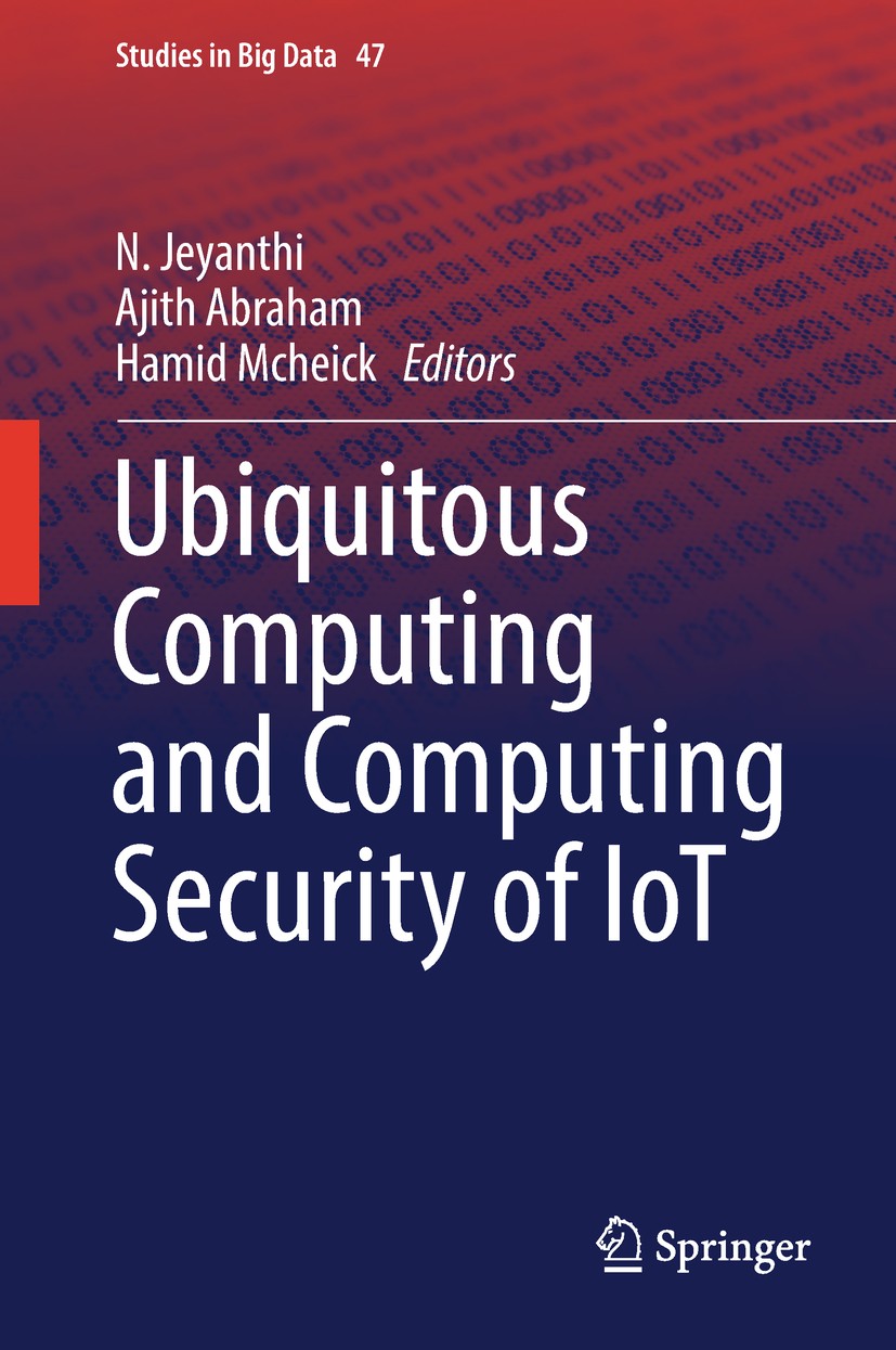Titlebook: Ubiquitous Computing and Computing Security of IoT; N. Jeyanthi,Ajith Abraham,Hamid Mcheick Book 2019 Springer Nature Switzerland AG 2019 Titlebook: Ubiquitous Computing and Computing Security of IoT; N. Jeyanthi,Ajith Abraham,Hamid Mcheick Book 2019 Springer Nature Switzerland AG 2019