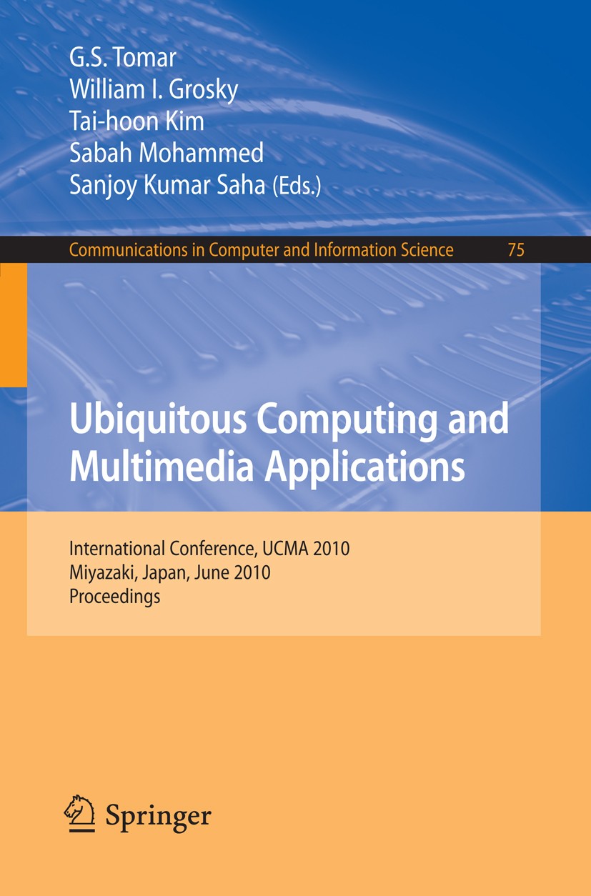 Titlebook: Ubiquitous Computing and Multimedia Applications; International Confer G. S. Tomar,William I. Grosky,Sanjoy Kumar Saha Conference proceedin Titlebook: Ubiquitous Computing and Multimedia Applications; International Confer G. S. Tomar,William I. Grosky,Sanjoy Kumar Saha Conference proceedin