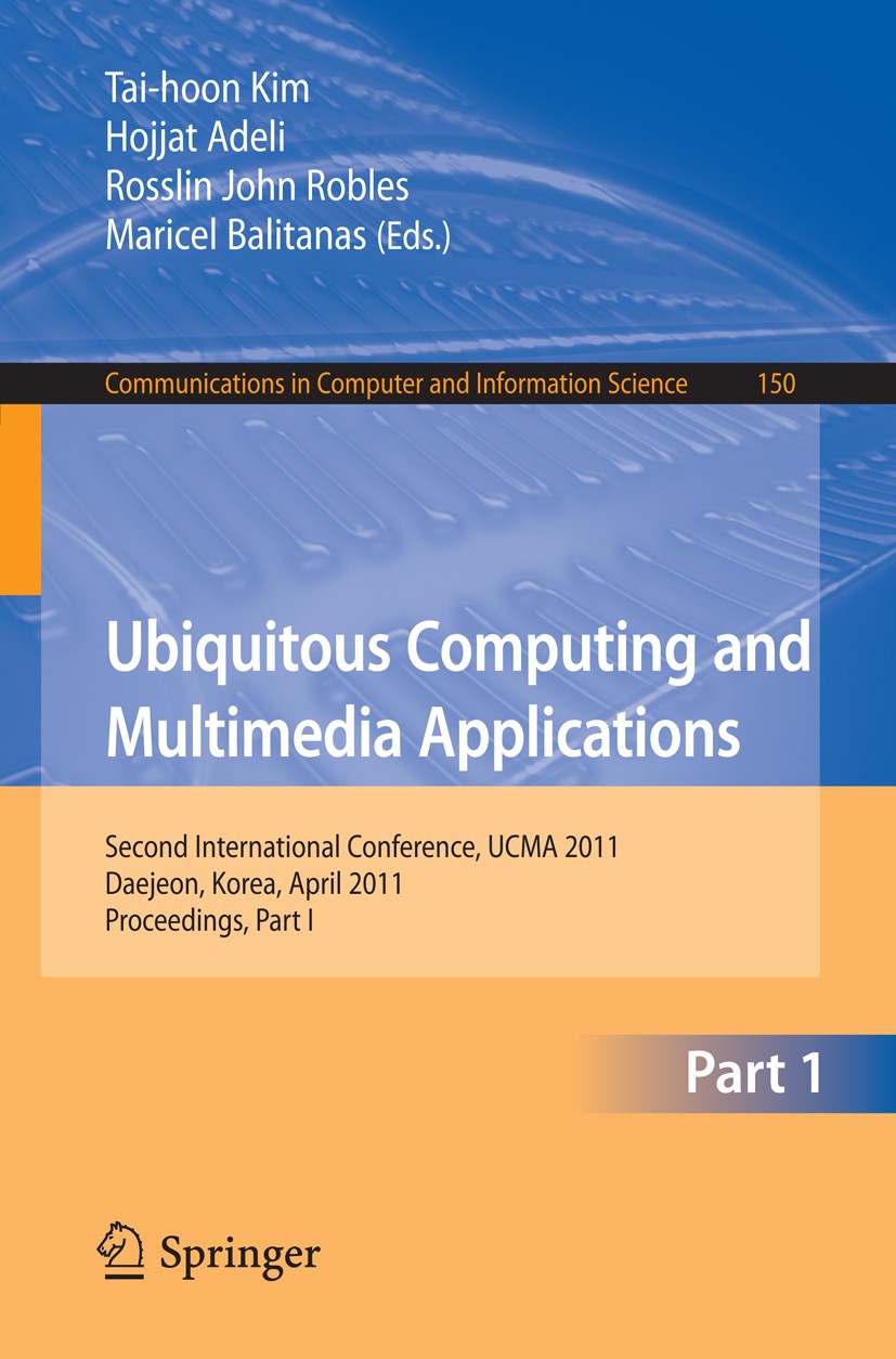 Titlebook: Ubiquitous Computing and Multimedia Applications; Second International Tai-hoon Kim,Hojjat Adeli,Maricel Balitanas Conference proceedings 2 Titlebook: Ubiquitous Computing and Multimedia Applications; Second International Tai-hoon Kim,Hojjat Adeli,Maricel Balitanas Conference proceedings 2