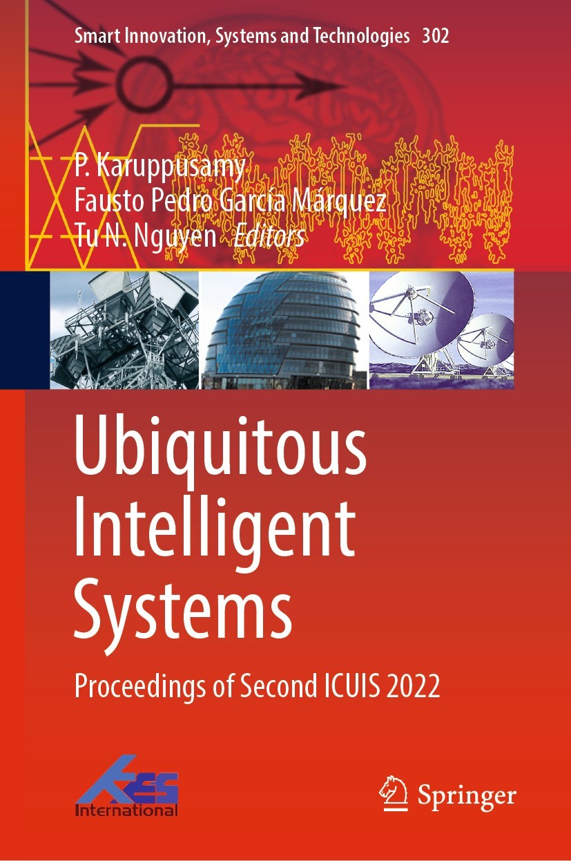 Titlebook: Ubiquitous Intelligent Systems; Proceedings of Secon P. Karuppusamy,Fausto Pedro García Márquez,Tu N. N Conference proceedings 2022 The Edi Titlebook: Ubiquitous Intelligent Systems; Proceedings of Secon P. Karuppusamy,Fausto Pedro García Márquez,Tu N. N Conference proceedings 2022 The Edi