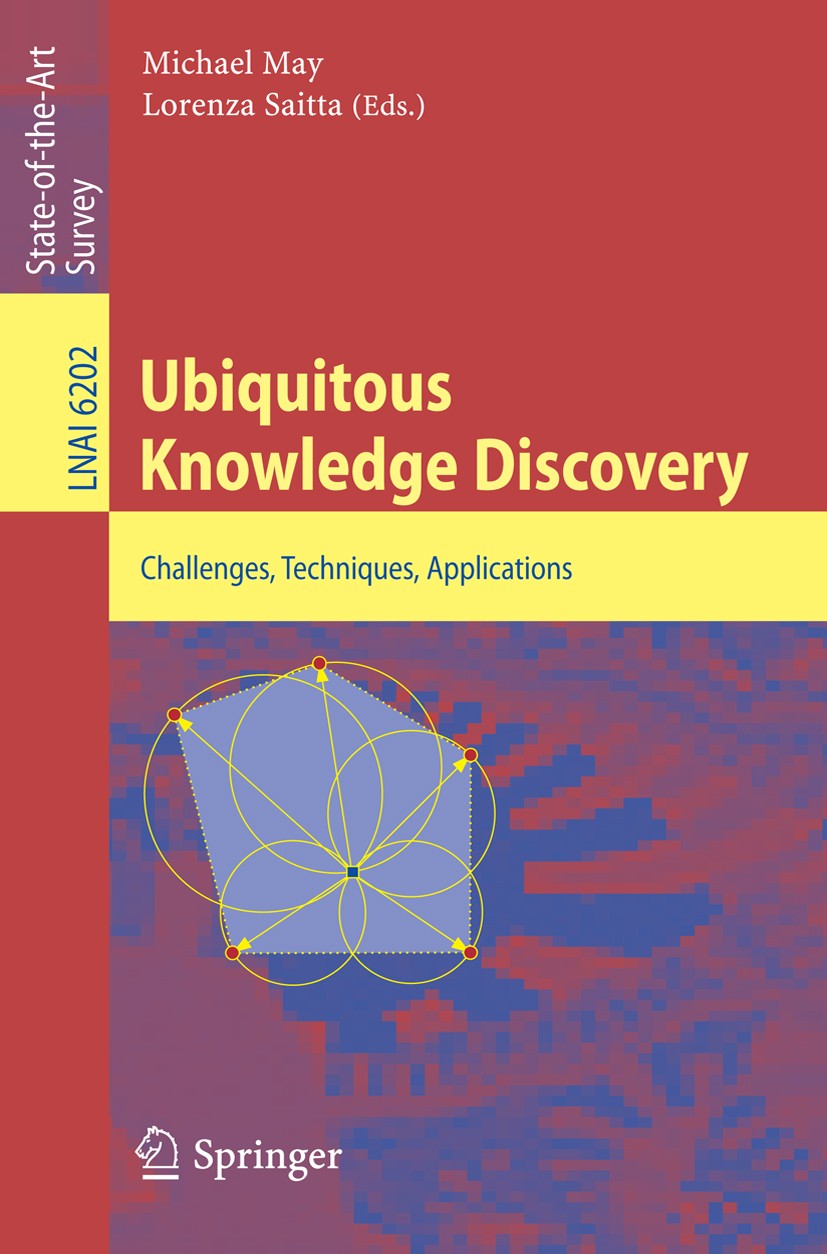 Titlebook: Ubiquitous Knowledge Discovery; Challenges, Techniqu Michael May,Lorenza Saitta Book 2010 The Editor(s) (if applicable) and The Author(s), Titlebook: Ubiquitous Knowledge Discovery; Challenges, Techniqu Michael May,Lorenza Saitta Book 2010 The Editor(s) (if applicable) and The Author(s),
