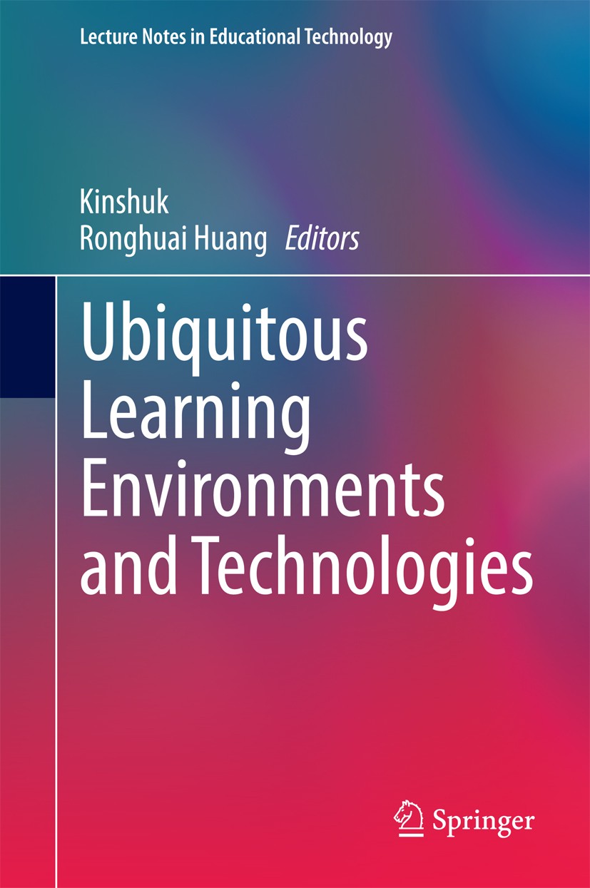 Titlebook: Ubiquitous Learning Environments and Technologies; Kinshuk,Ronghuai Huang Book 2015 Springer-Verlag Berlin Heidelberg 2015 Adaptive and pe Titlebook: Ubiquitous Learning Environments and Technologies; Kinshuk,Ronghuai Huang Book 2015 Springer-Verlag Berlin Heidelberg 2015 Adaptive and pe