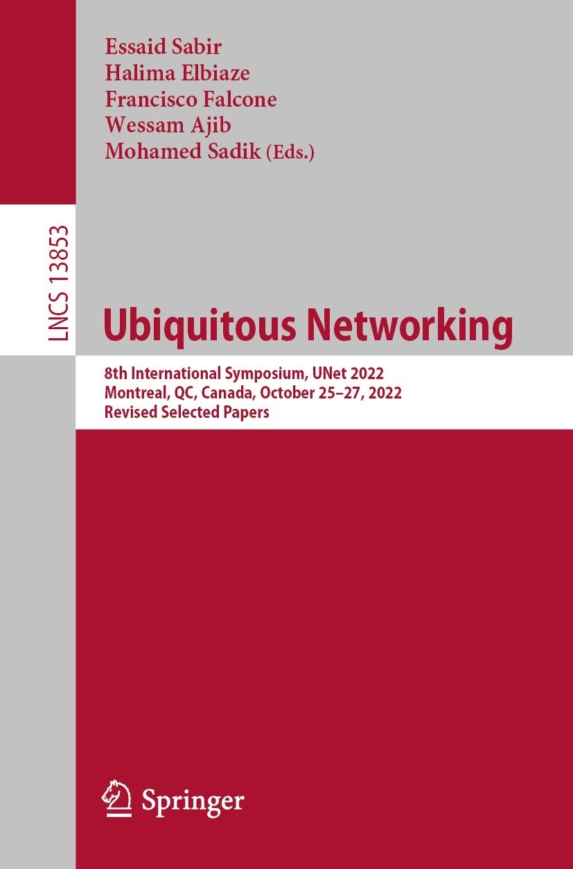 Titlebook: Ubiquitous Networking; 8th International Sy Essaid Sabir,Halima Elbiaze,Mohamed Sadik Conference proceedings 2023 The Editor(s) (if applica Titlebook: Ubiquitous Networking; 8th International Sy Essaid Sabir,Halima Elbiaze,Mohamed Sadik Conference proceedings 2023 The Editor(s) (if applica
