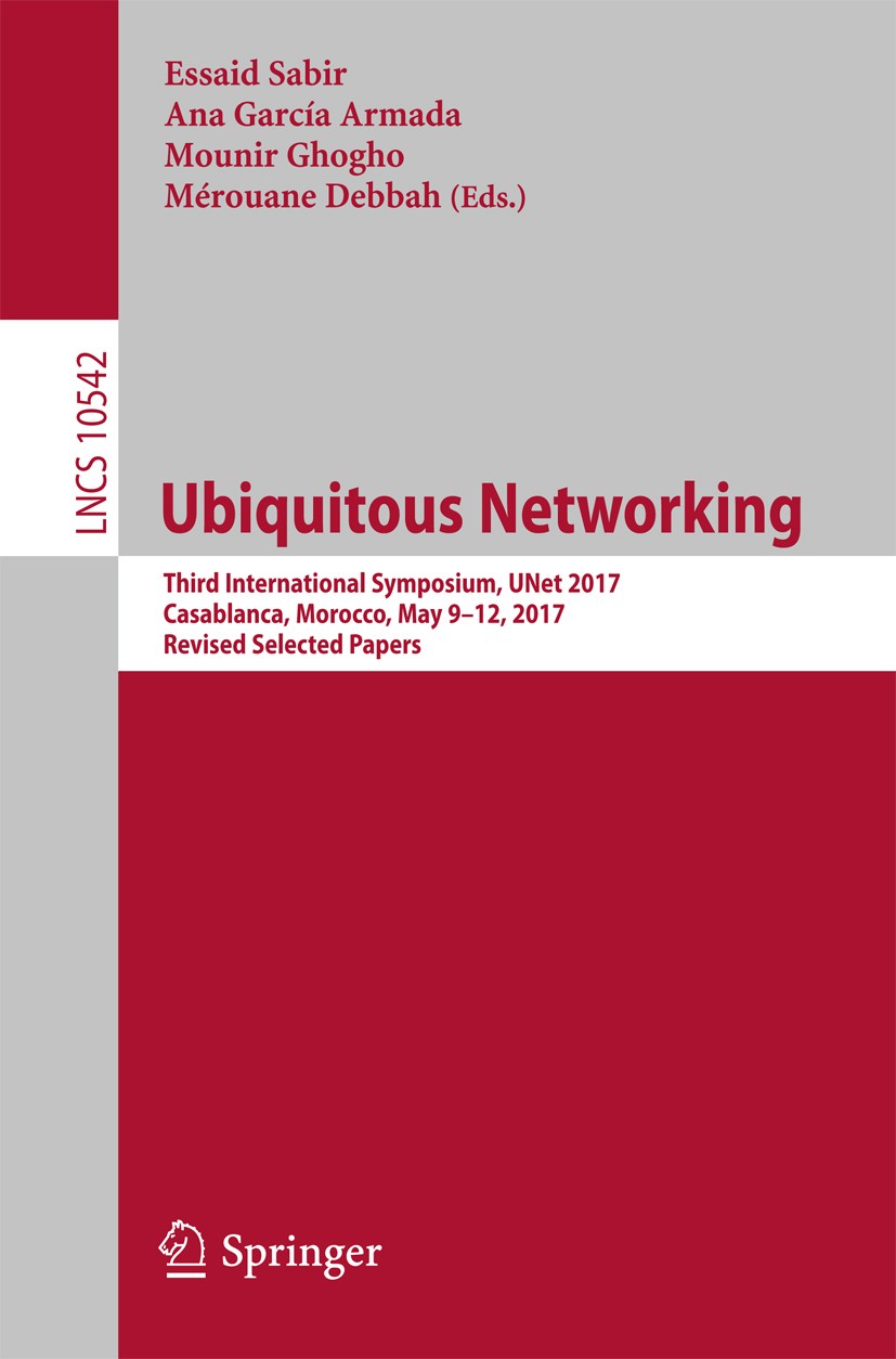 Titlebook: Ubiquitous Networking; Third International Essaid Sabir,Ana García Armada,Mérouane Debbah Conference proceedings 2017 Springer Internation Titlebook: Ubiquitous Networking; Third International Essaid Sabir,Ana García Armada,Mérouane Debbah Conference proceedings 2017 Springer Internation