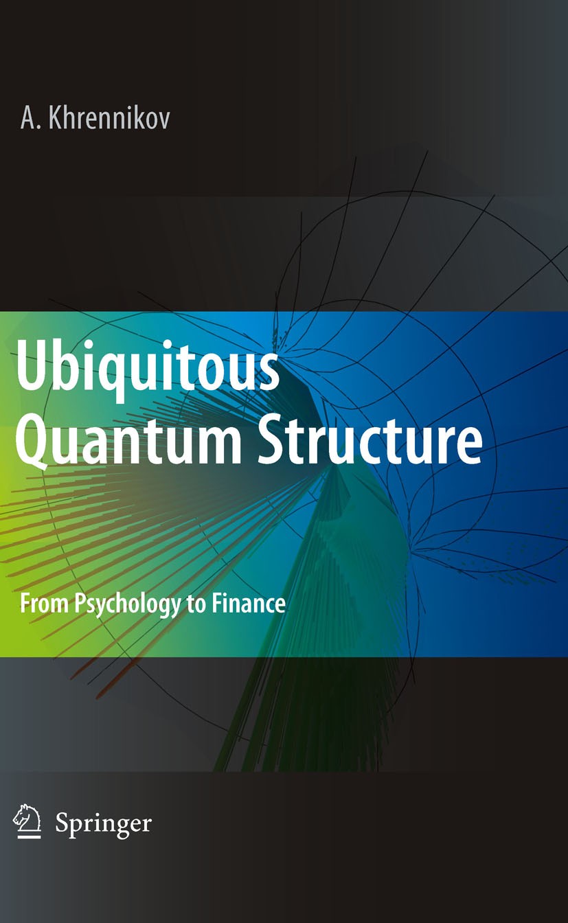 Titlebook: Ubiquitous Quantum Structure; From Psychology to F Andrei Y. Khrennikov Book 2010 Springer-Verlag Berlin Heidelberg 2010 Cognitive science. Titlebook: Ubiquitous Quantum Structure; From Psychology to F Andrei Y. Khrennikov Book 2010 Springer-Verlag Berlin Heidelberg 2010 Cognitive science.