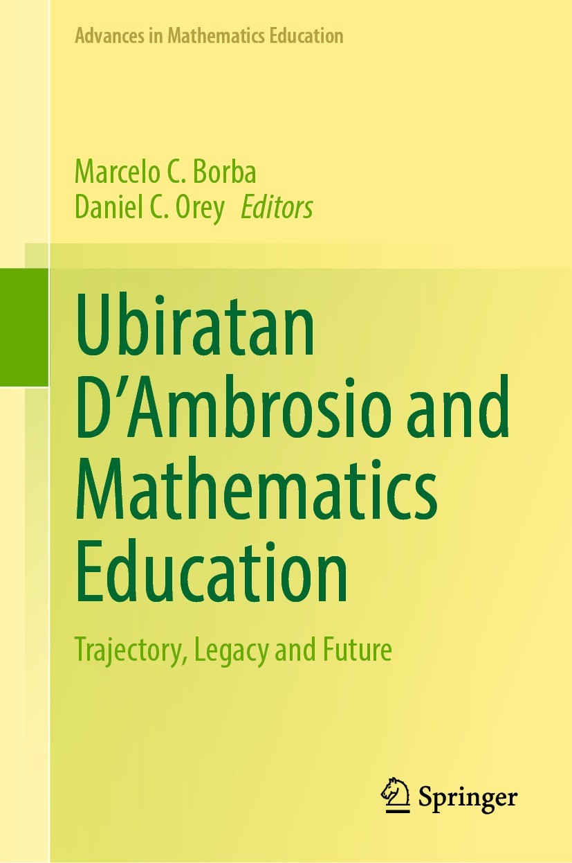 Titlebook: Ubiratan D’Ambrosio and Mathematics Education; Trajectory, Legacy a Marcelo C. Borba,Daniel C. Orey Book 2023 The Editor(s) (if applicable) Titlebook: Ubiratan D’Ambrosio and Mathematics Education; Trajectory, Legacy a Marcelo C. Borba,Daniel C. Orey Book 2023 The Editor(s) (if applicable)