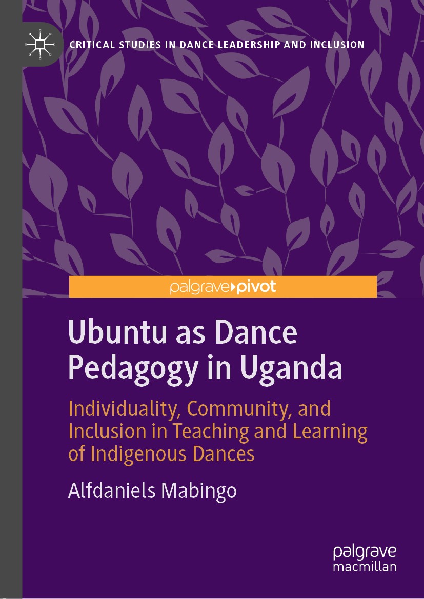 Titlebook: Ubuntu as Dance Pedagogy in Uganda; Individuality, Commu Alfdaniels Mabingo Book 2020 The Editor(s) (if applicable) and The Author(s) 2020 Titlebook: Ubuntu as Dance Pedagogy in Uganda; Individuality, Commu Alfdaniels Mabingo Book 2020 The Editor(s) (if applicable) and The Author(s) 2020
