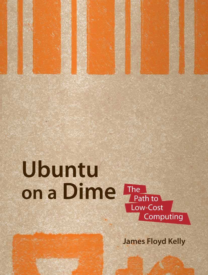 Titlebook: Ubuntu on a Dime; The Path to Low-Cost James Floyd Kelly Book 2009 James Floyd Kelly 2009 Installation.Internet.Open Source.Processing.Ubun Titlebook: Ubuntu on a Dime; The Path to Low-Cost James Floyd Kelly Book 2009 James Floyd Kelly 2009 Installation.Internet.Open Source.Processing.Ubun