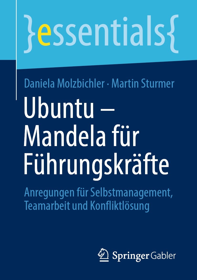 Titlebook: Ubuntu – Mandela für Führungskräfte; Anregungen für Selbs Daniela Molzbichler,Martin Sturmer Book 2022 Der/die Herausgeber bzw. der/die Aut Titlebook: Ubuntu – Mandela für Führungskräfte; Anregungen für Selbs Daniela Molzbichler,Martin Sturmer Book 2022 Der/die Herausgeber bzw. der/die Aut