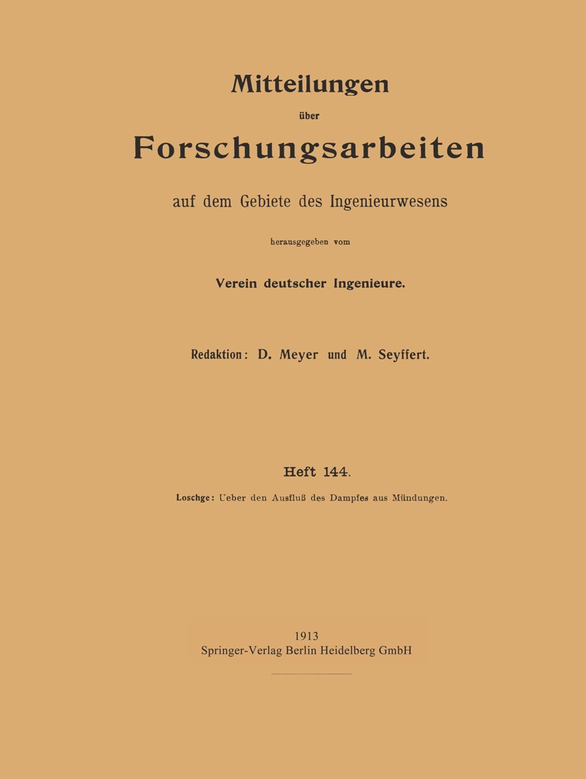 Titlebook: Ueber den Ausfluß des Dampfes aus Mündungen; August Loschge Book 1913 Springer-Verlag Berlin Heidelberg 1913 Arbeit.Dissertation.Dynamik.E Titlebook: Ueber den Ausfluß des Dampfes aus Mündungen; August Loschge Book 1913 Springer-Verlag Berlin Heidelberg 1913 Arbeit.Dissertation.Dynamik.E