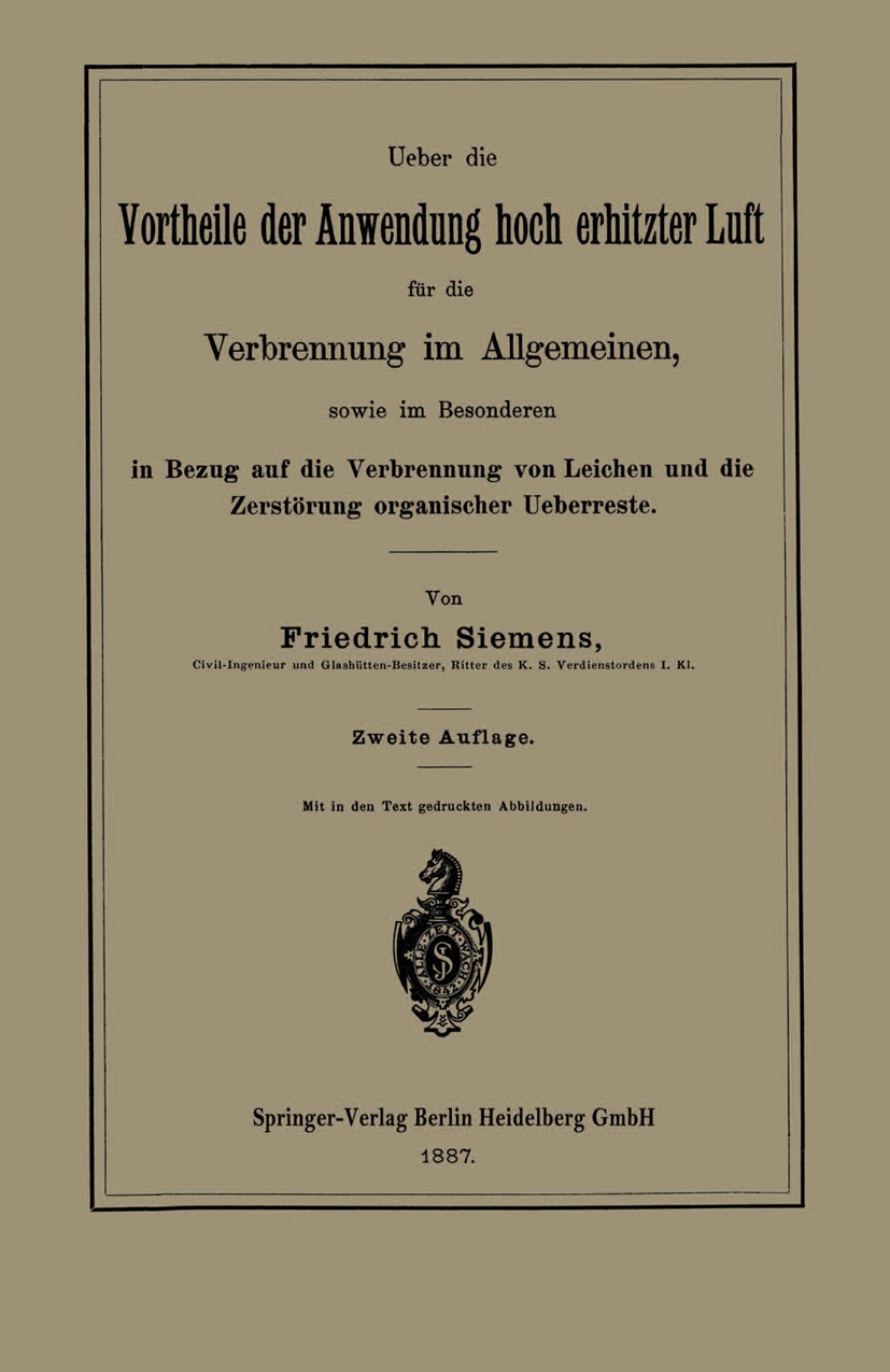 Titlebook: Ueber die Vortheile der Anwendung hoch erhitzter Luft für die Verbrennung im Allgemeinen, sowie im B; Friedrich Siemens Book 1887Latest ed Titlebook: Ueber die Vortheile der Anwendung hoch erhitzter Luft für die Verbrennung im Allgemeinen, sowie im B; Friedrich Siemens Book 1887Latest ed