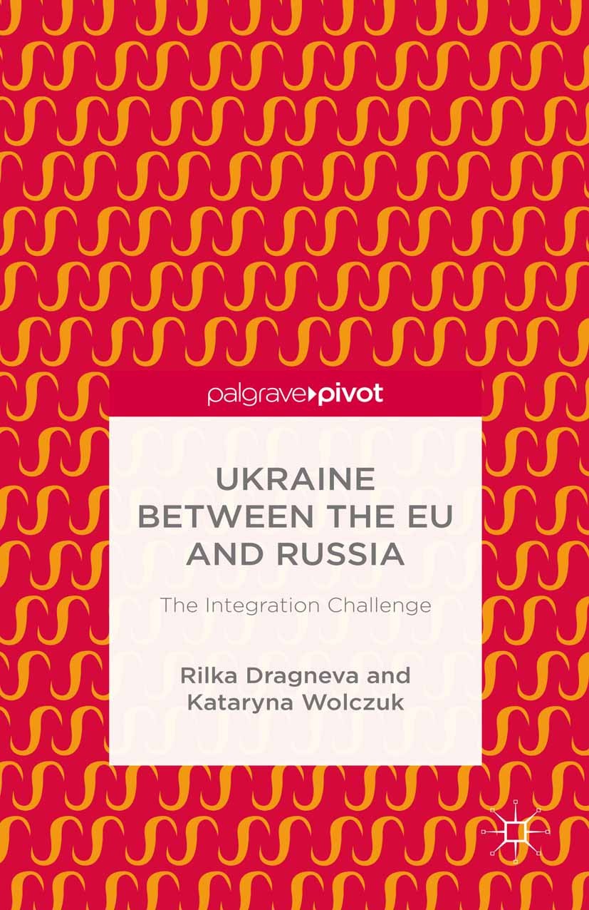 Titlebook: Ukraine Between the EU and Russia: The Integration Challenge; Rilka Dragneva,Kataryna Wolczuk Book 2015 Rilka Dragneva and Kataryna Wolczu Titlebook: Ukraine Between the EU and Russia: The Integration Challenge; Rilka Dragneva,Kataryna Wolczuk Book 2015 Rilka Dragneva and Kataryna Wolczu