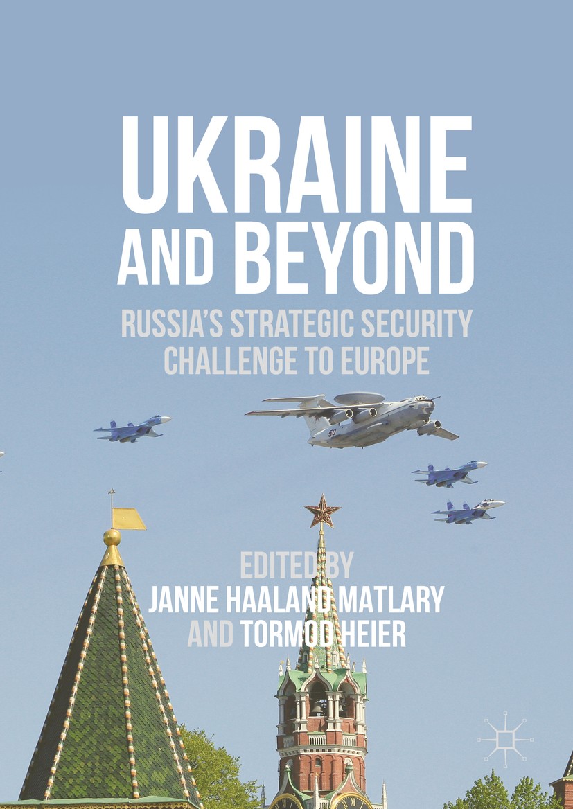 Titlebook: Ukraine and Beyond; Russia‘s Strategic S Janne Haaland Matlary,Tormod Heier Book 2016 The Editor(s) (if applicable) and The Author(s) 2016 Titlebook: Ukraine and Beyond; Russia‘s Strategic S Janne Haaland Matlary,Tormod Heier Book 2016 The Editor(s) (if applicable) and The Author(s) 2016
