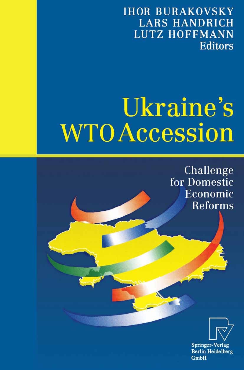 Titlebook: Ukraine’s WTO Accession; Challenge for Domest Ihor Burakovsky,Lars Handrich,Lutz Hoffmann Book 2004 Springer-Verlag Berlin Heidelberg 2004 Titlebook: Ukraine’s WTO Accession; Challenge for Domest Ihor Burakovsky,Lars Handrich,Lutz Hoffmann Book 2004 Springer-Verlag Berlin Heidelberg 2004
