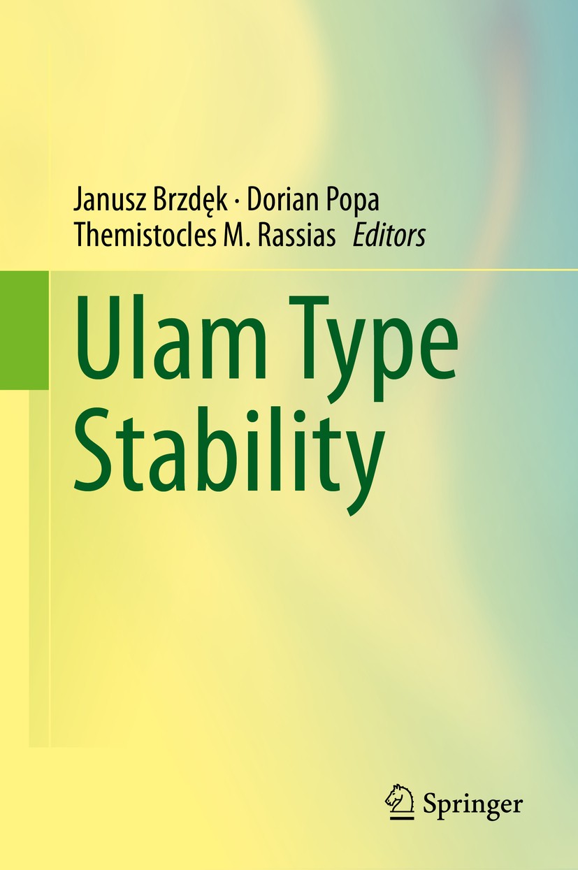 Titlebook: Ulam Type Stability; Janusz Brzdęk,Dorian Popa,Themistocles M. Rassias Book 2019 Springer Nature Switzerland AG 2019 Ulam’s type stability Titlebook: Ulam Type Stability; Janusz Brzdęk,Dorian Popa,Themistocles M. Rassias Book 2019 Springer Nature Switzerland AG 2019 Ulam’s type stability