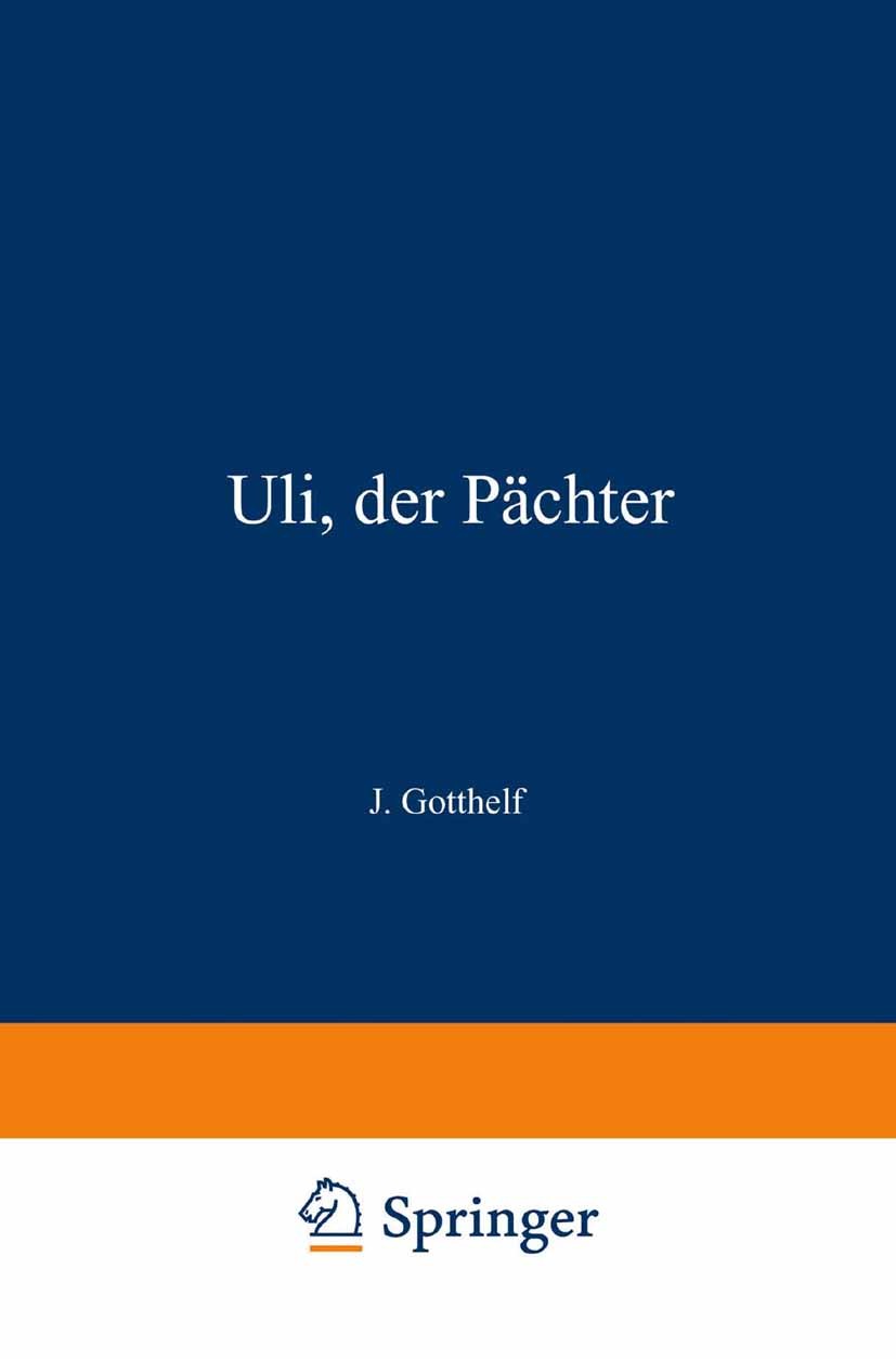 Titlebook: Uli, der Pächter; Jeremias Gotthelf Book 1849 Springer-Verlag Berlin Heidelberg 1849 19. Jahrhundert.Pächter.Roman.deutsche Literatur.lite Titlebook: Uli, der Pächter; Jeremias Gotthelf Book 1849 Springer-Verlag Berlin Heidelberg 1849 19. Jahrhundert.Pächter.Roman.deutsche Literatur.lite