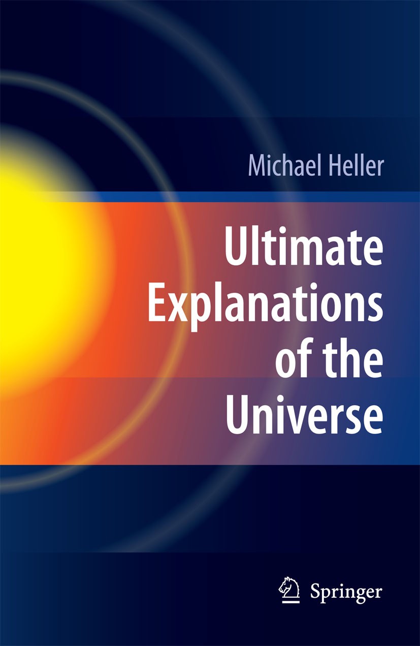 Titlebook: Ultimate Explanations of the Universe; Michael Heller Book 2009 Springer-Verlag Berlin Heidelberg 2009 Anthropic principle.Cosmology and C Titlebook: Ultimate Explanations of the Universe; Michael Heller Book 2009 Springer-Verlag Berlin Heidelberg 2009 Anthropic principle.Cosmology and C