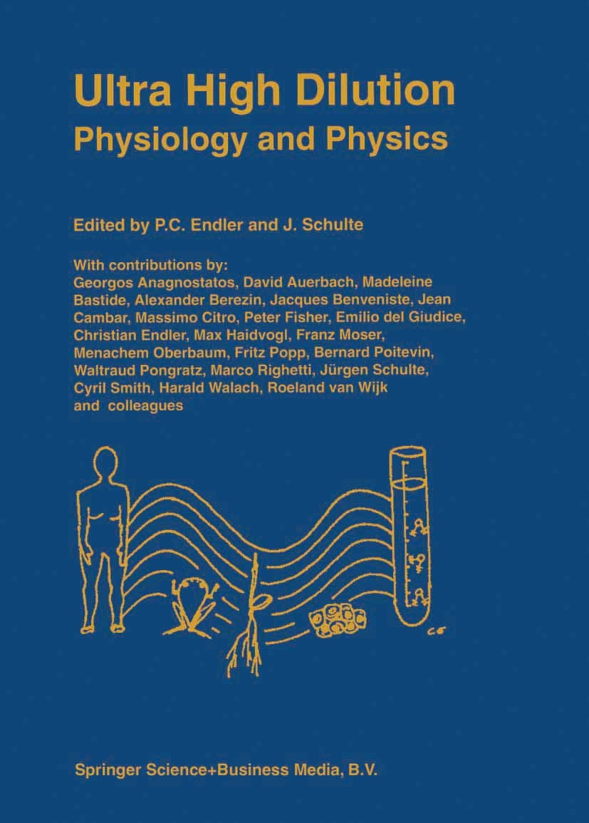 Titlebook: Ultra High Dilution; Physiology and Physi P. C. Endler,J. Schulte Book 1994 Springer Science+Business Media B.V. 1994 biology.biophysics.me Titlebook: Ultra High Dilution; Physiology and Physi P. C. Endler,J. Schulte Book 1994 Springer Science+Business Media B.V. 1994 biology.biophysics.me