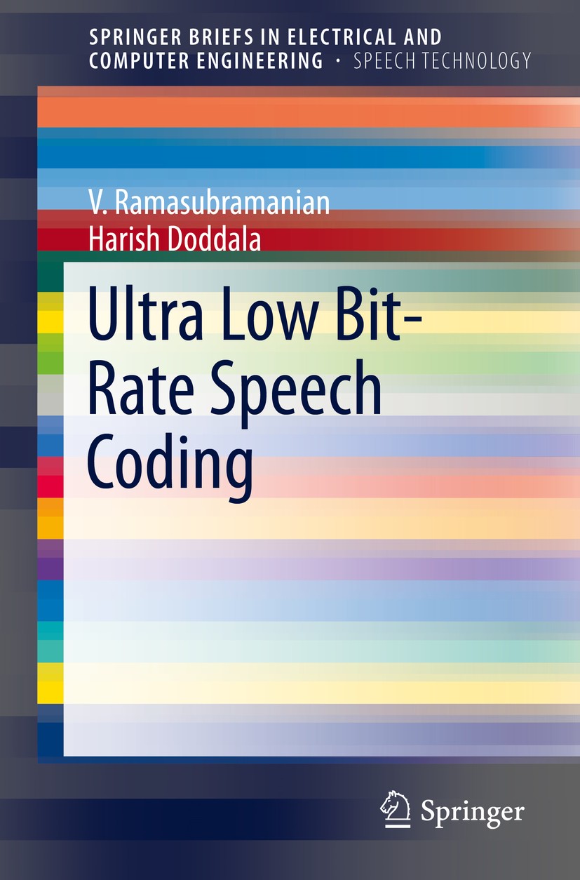 Titlebook: Ultra Low Bit-Rate Speech Coding; V. Ramasubramanian,Harish Doddala Book 2015 The Author 2015 Joint spectral-residual quantization.Recogni Titlebook: Ultra Low Bit-Rate Speech Coding; V. Ramasubramanian,Harish Doddala Book 2015 The Author 2015 Joint spectral-residual quantization.Recogni