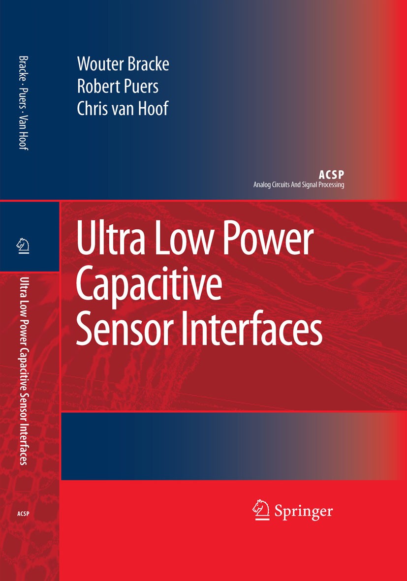 Titlebook: Ultra Low Power Capacitive Sensor Interfaces; Wouter Bracke,Robert Puers,Chris Hoof Book 2007 Springer Science+Business Media B.V. 2007 Ca Titlebook: Ultra Low Power Capacitive Sensor Interfaces; Wouter Bracke,Robert Puers,Chris Hoof Book 2007 Springer Science+Business Media B.V. 2007 Ca