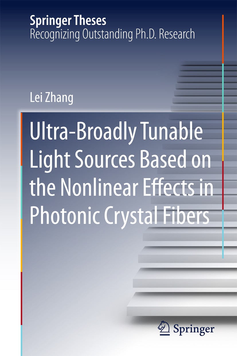 Titlebook: Ultra-Broadly Tunable Light Sources Based on the Nonlinear Effects in Photonic Crystal Fibers; Lei Zhang Book 2016 Springer-Verlag Berlin Titlebook: Ultra-Broadly Tunable Light Sources Based on the Nonlinear Effects in Photonic Crystal Fibers; Lei Zhang Book 2016 Springer-Verlag Berlin