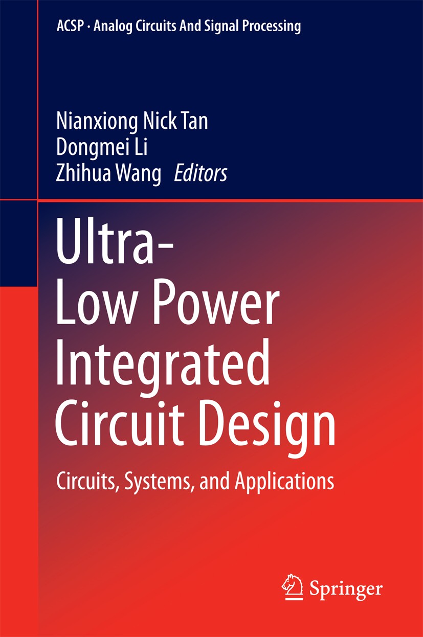 Titlebook: Ultra-Low Power Integrated Circuit Design; Circuits, Systems, a Nianxiong Nick Tan,Dongmei Li,Zhihua Wang Book 2014 Springer Science+Busine Titlebook: Ultra-Low Power Integrated Circuit Design; Circuits, Systems, a Nianxiong Nick Tan,Dongmei Li,Zhihua Wang Book 2014 Springer Science+Busine