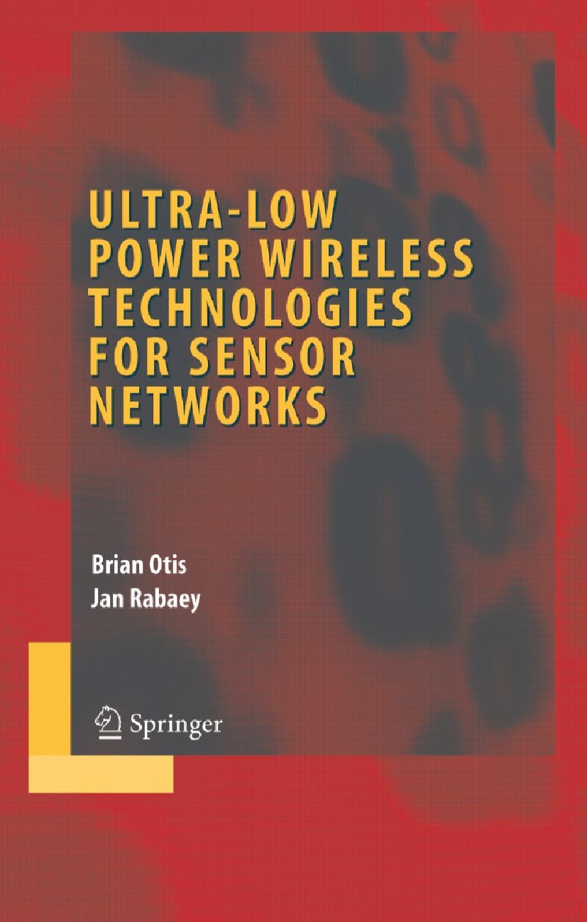 Titlebook: Ultra-Low Power Wireless Technologies for Sensor Networks; Brian Otis,Jan Rabaey Book 2007 Springer-Verlag US 2007 CMOS.Circuits.Integrate Titlebook: Ultra-Low Power Wireless Technologies for Sensor Networks; Brian Otis,Jan Rabaey Book 2007 Springer-Verlag US 2007 CMOS.Circuits.Integrate