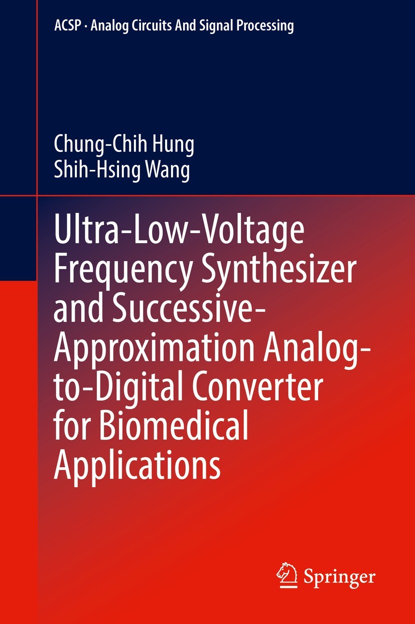 Titlebook: Ultra-Low-Voltage Frequency Synthesizer and Successive-Approximation Analog-to-Digital Converter for; Chung-Chih Hung,Shih-Hsing Wang Book Titlebook: Ultra-Low-Voltage Frequency Synthesizer and Successive-Approximation Analog-to-Digital Converter for; Chung-Chih Hung,Shih-Hsing Wang Book