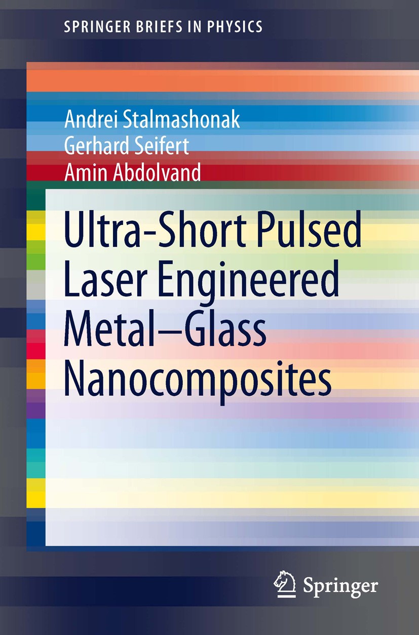 Titlebook: Ultra-Short Pulsed Laser Engineered Metal-Glass Nanocomposites; Andrei Stalmashonak,Gerhard Seifert,Amin Abdolvand Book 2013 The Author(s) Titlebook: Ultra-Short Pulsed Laser Engineered Metal-Glass Nanocomposites; Andrei Stalmashonak,Gerhard Seifert,Amin Abdolvand Book 2013 The Author(s)