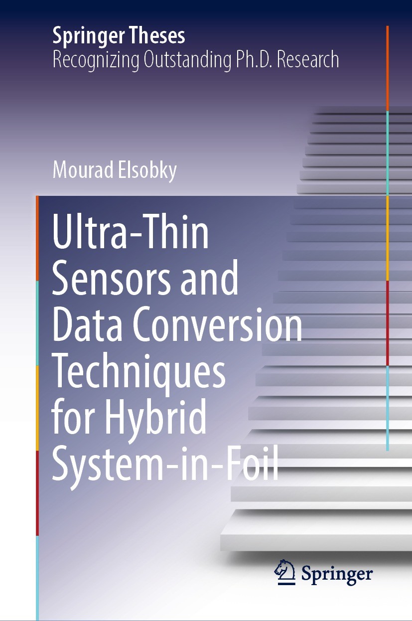 Titlebook: Ultra-Thin Sensors and Data Conversion Techniques for Hybrid System-in-Foil; Mourad Elsobky Book 2022 The Editor(s) (if applicable) and Th Titlebook: Ultra-Thin Sensors and Data Conversion Techniques for Hybrid System-in-Foil; Mourad Elsobky Book 2022 The Editor(s) (if applicable) and Th