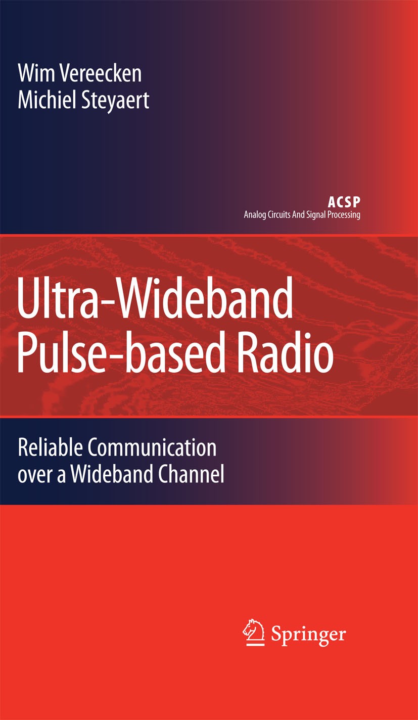 Titlebook: Ultra-Wideband Pulse-based Radio; Reliable Communicati Wim Vereecken,Michiel Steyaert Book 2009 Springer Science+Business Media B.V. 2009 A Titlebook: Ultra-Wideband Pulse-based Radio; Reliable Communicati Wim Vereecken,Michiel Steyaert Book 2009 Springer Science+Business Media B.V. 2009 A