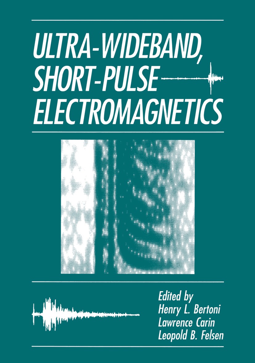 Titlebook: Ultra-Wideband, Short-Pulse Electromagnetics; Henry L. Bertoni,Lawrence Carin,Leopold B. Felsen Book 1993 Springer Science+Business Media Titlebook: Ultra-Wideband, Short-Pulse Electromagnetics; Henry L. Bertoni,Lawrence Carin,Leopold B. Felsen Book 1993 Springer Science+Business Media